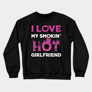 I Love My Smokin Hot Girlfriend Crewneck Sweatshirt